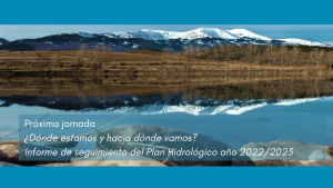 Nueva jornada: ¿Dónde estamos y hacia dónde vamos? El informe de seguimiento del plan hidrológico en el año 2022/2023